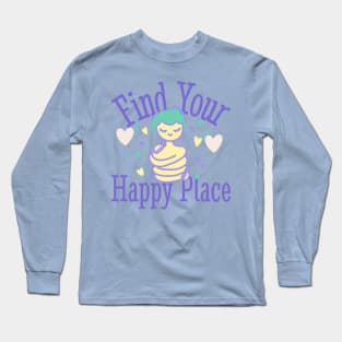 Find Your Happy Place Long Sleeve T-Shirt